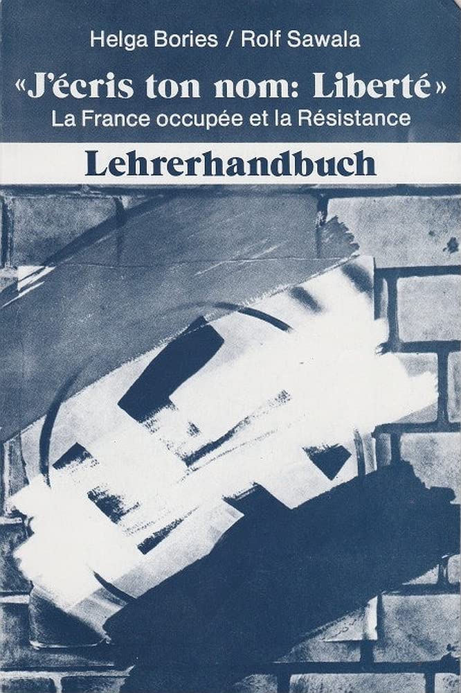 J'écris ton nom: Liberté: La France occupée et la Résistance / Lehrerhandbuch Books