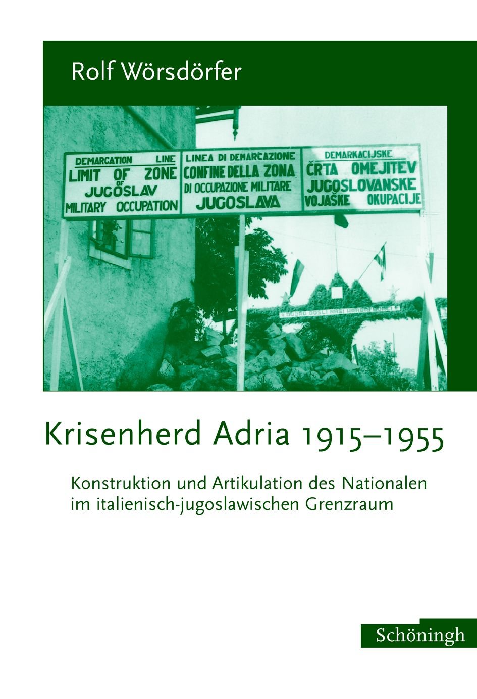 Krisenherd Adria 1915-1955: Konstruktion und Artikulation des Nationalen im italienisch-jugoslawischen Grenzraum Law