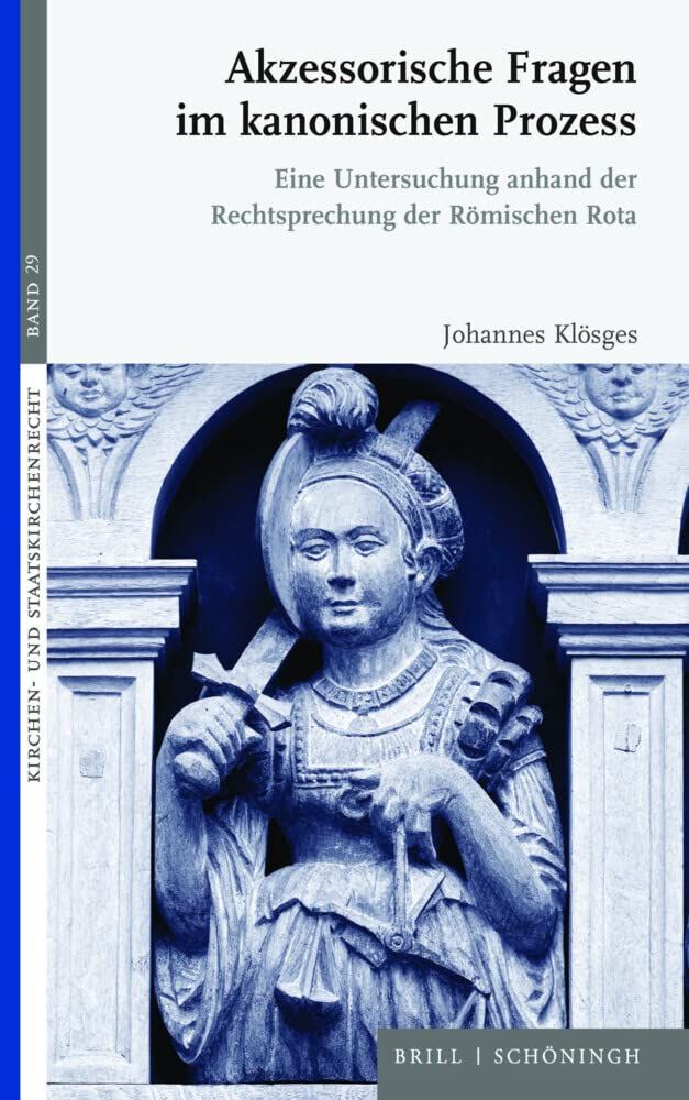Akzessorische Fragen im kanonischen Prozess: Eine Untersuchung anhand der Rechtsprechung der Römischen Rota (Kirchen- und Staatskirchenrecht) Law