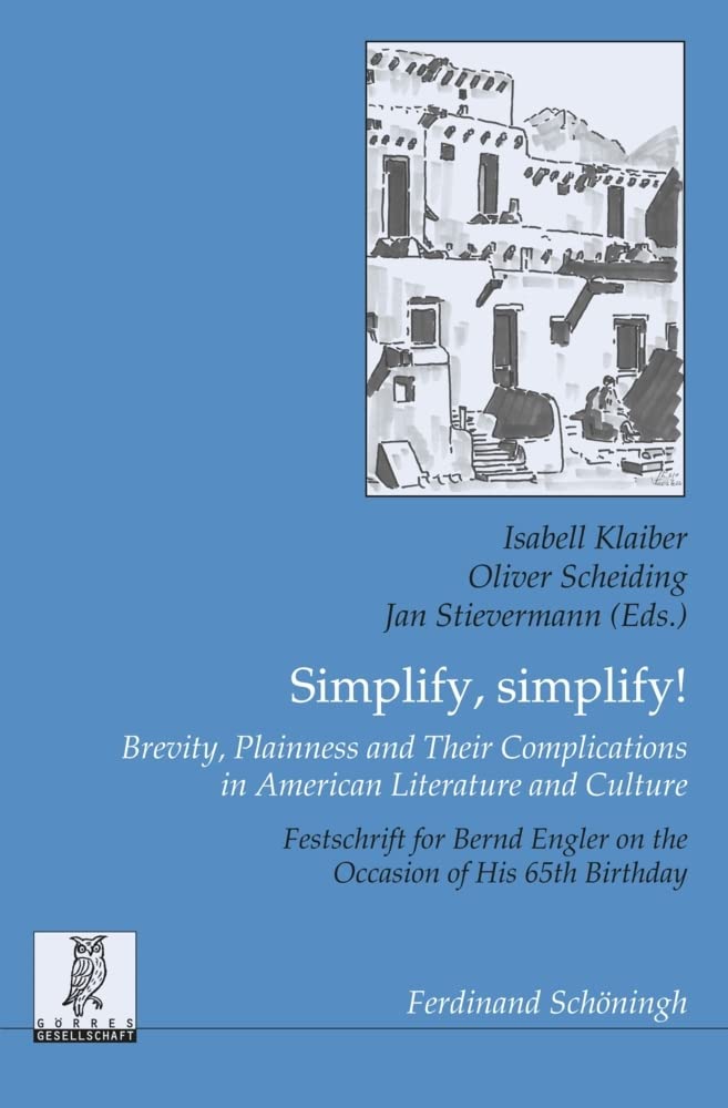 Simplify, simplify! Brevity, Plainness and Their Complications in American Literature and Culture: Festschrift for Bernd Engler on the Occasion of His ... zur englischen und amerikanischen Literatur) Contemporary literature Books