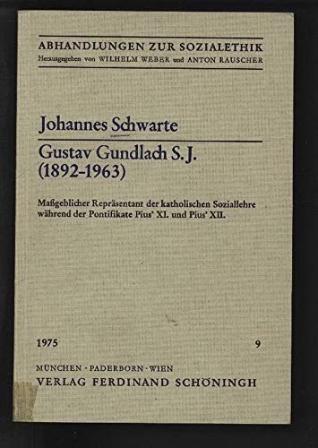 Gustav Gundlach S.J. (1892-1963): Massgeblicher Repräsentant der katholischen Soziallehre während der Pontifikate Pius' XI. und Pius' XII. (Abhandlungen zur Sozialethik) Social Sciences
