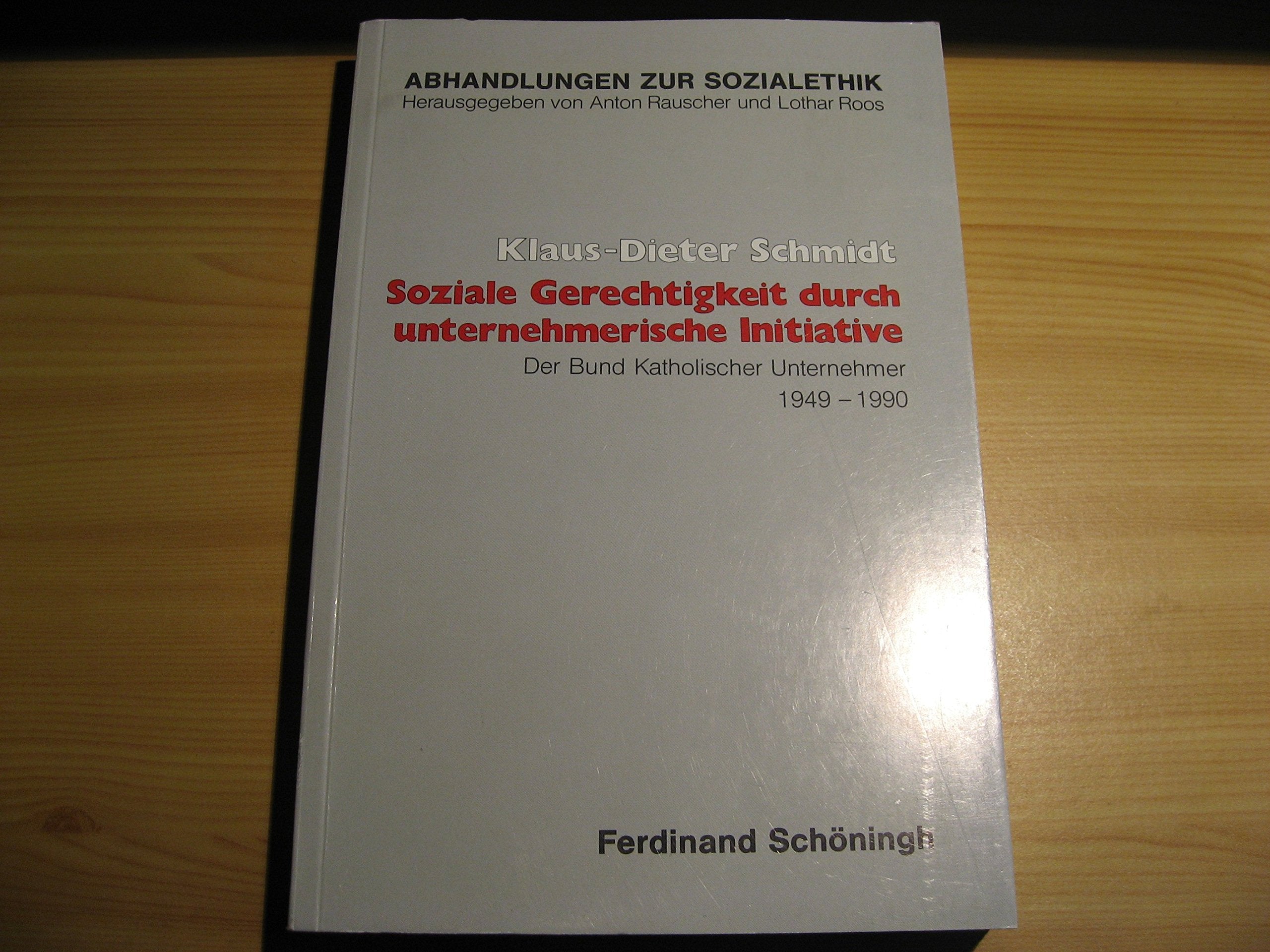 Soziale Gerechtigkeit durch unternehmerische Initiative: Der Bund Katholischer Unternehmer 1949-1990 (Abhandlungen zur Sozialethik) Social Sciences