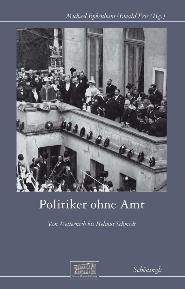Politiker ohne Amt: Von Metternich bis Helmut Schmidt (Otto-von-Bismarck-Stiftung, Wissenschaftliche Reihe) German history