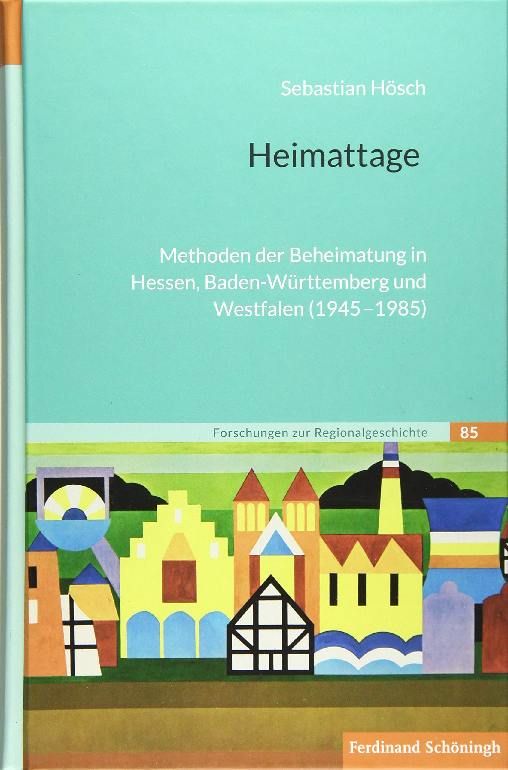 Heimattage: Methoden der Beheimatung in Hessen, Baden-Württemberg und Westfalen (1945-1985) (Forschungen zur Regionalgeschichte) Social Sciences