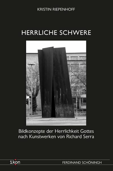 Herrliche Schwere: Bildkonzepte der Herrlichkeit Gottes nach Kunstwerken von Richard Serra (IKON. Bild + Theologie) Religion & Esotericism
