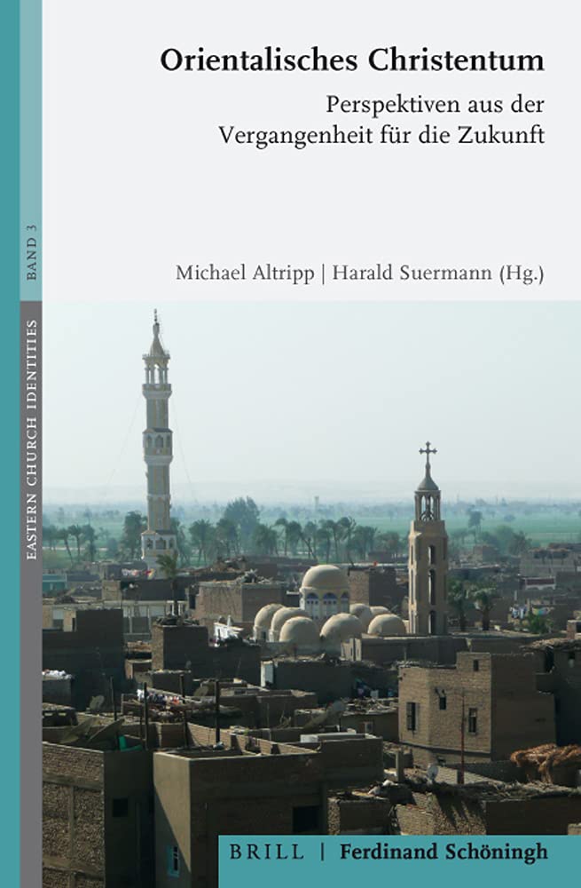 Orientalisches Christentum: Perspektiven aus der Vergangenheit für die Zukunft (Eastern Church Identities, Band 3) Philosophy