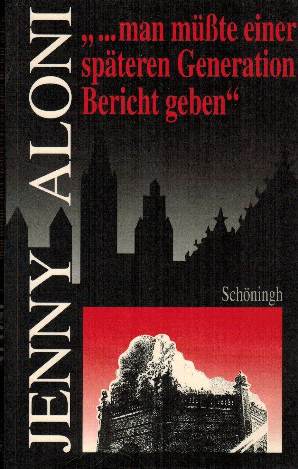 ... man müsste einer späteren Generation Bericht geben: Ein literarisches Lesebuch zur deutsch-jüdischen Geschichte und eine Einführung in Leben und Werk Jenny Alonis Social Sciences