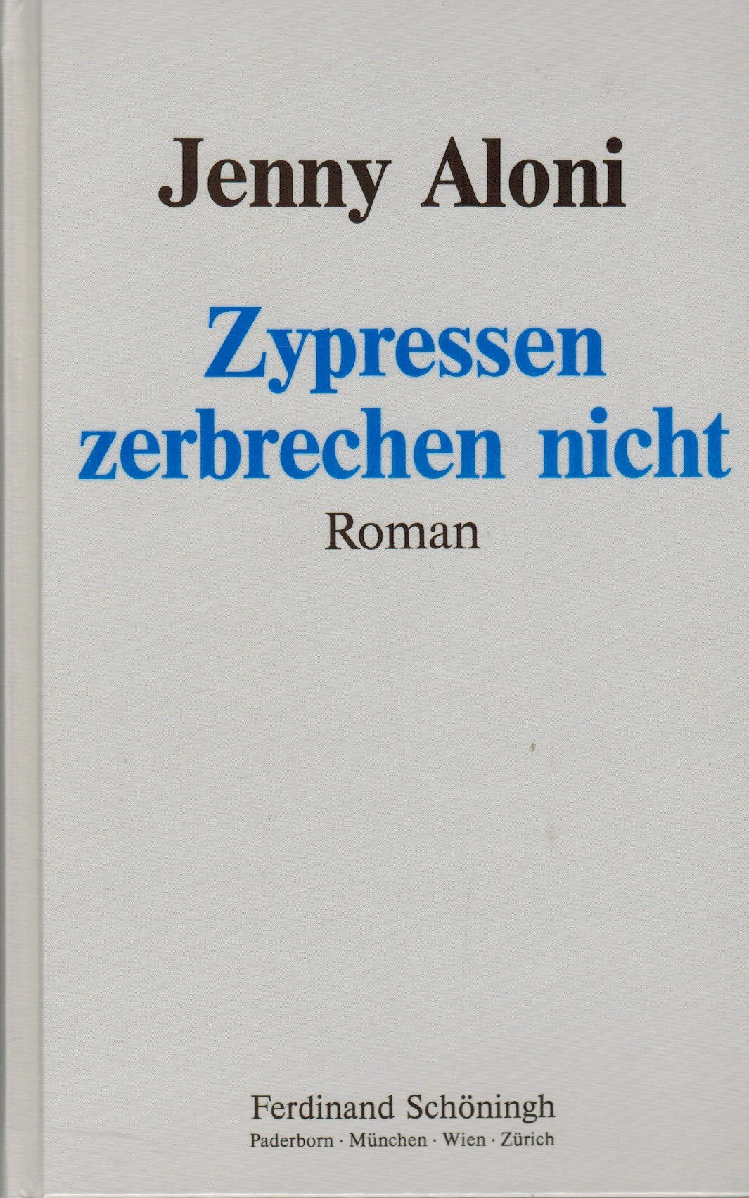 Jenny Aloni. Gesammelte Werke in Einzelausgaben / Zypressen zerbrechen nicht: Roman Contemporary literature