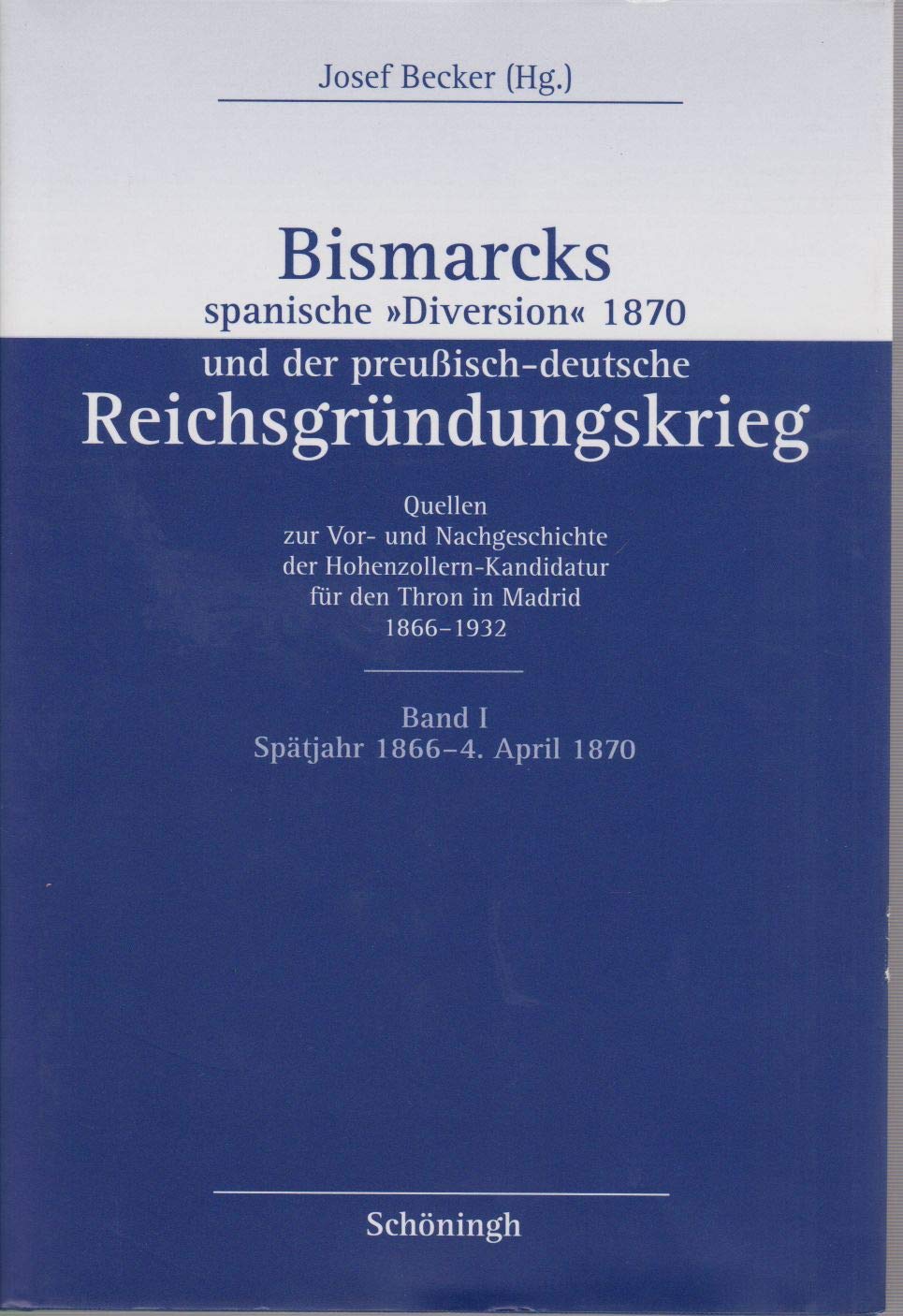 Bismarcks spanische 'Diversion' 1870 und der preußisch-deutsche Reichgründungskrieg, 3 Bde., Bd.1, 1866-1870: Band I: Der Weg zum spanischen ... der preußisch-deutsche Reichsgründungskrieg) German history