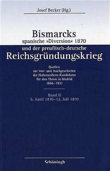 Bismarcks spanische "Diversion" 1870 und der preussisch-deutsche Reichsgründungskrieg: Bismarcks spanische 'Diversion' 1870 und der ... der preußisch-deutsche Reichsgründungskrieg) German history