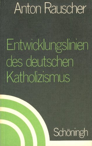 Entwicklungslinien des deutschen Katholizismus (Beiträge zur Katholizismusforschung: Reihe B: Abhandlungen) book