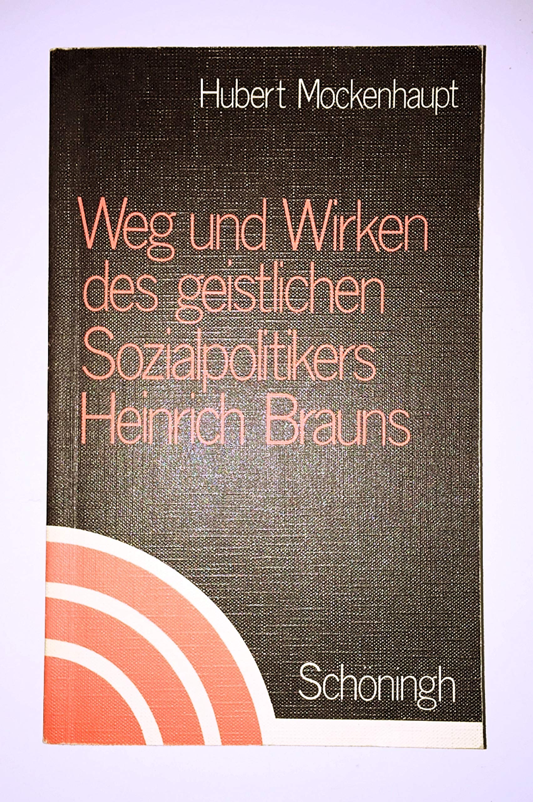 Weg und Wirken des geistlichen Sozialpolitikers Heinrich Brauns (Beiträge zur Katholizismusforschung: Reihe B: Abhandlungen) Memories