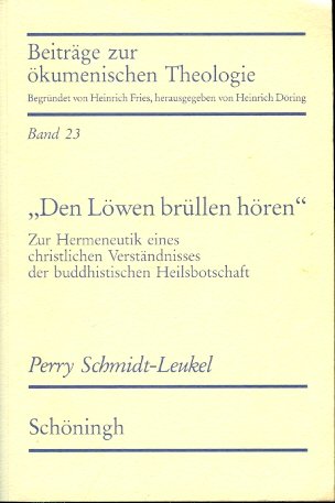 Den Löwen brüllen hören: Zur Hermeneutik eines christlichen Verständnisses der buddhistischen Heilsbotschaft (Beiträge zur ökumenischen Theologie) Religion & Esotericism