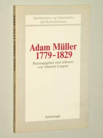Adam Müller (1779-1829) (Beiträge zur Katholizismusforschung: Reihe A: Quellentexte zur Geschichte des Katholizismus) Social Sciences