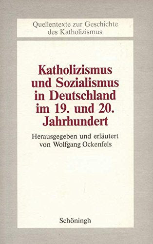 Katholizismus und Sozialismus in Deutschland im 19. und 20. Jahrhundert (Beiträge zur Katholizismusforschung: Reihe A: Quellentexte zur Geschichte des Katholizismus) Books