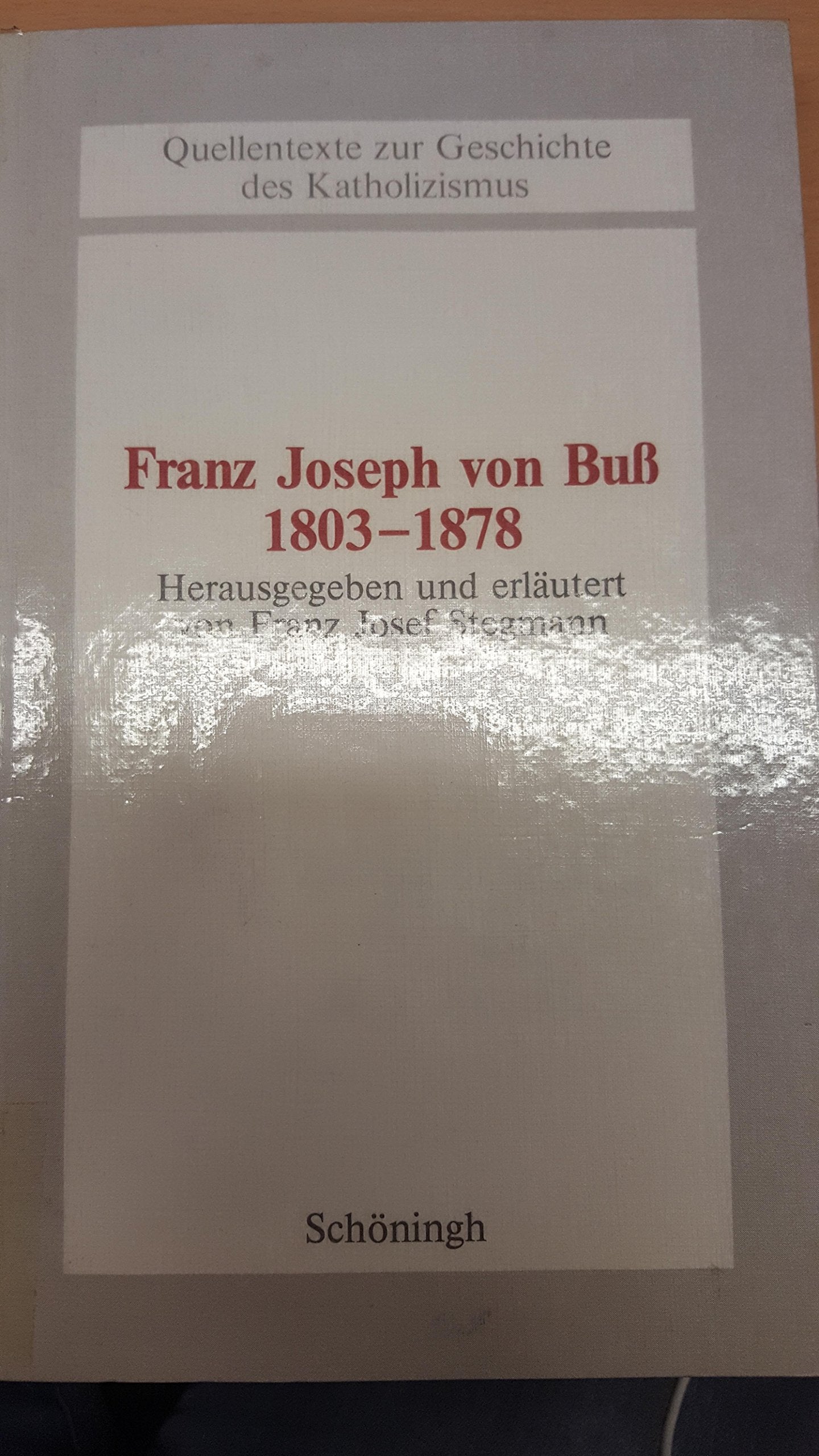 Franz Joseph von Buss (1803-1878) (Beiträge zur Katholizismusforschung: Reihe A: Quellentexte zur Geschichte des Katholizismus) Social Sciences