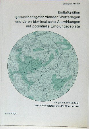 Einflussgrössen gesundheitsgefährdender Wetterlagen und deren bioklimatische Auswirkungen auf potentielle Erholungsgebiete: Dargestellt am Beispiel des Ruhrgebietes und des Sauerlandes: 36 book