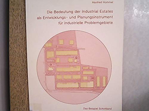 Die Bedeutung der Industrial Estates als Entwicklungs- und Planungsinstrument für industrielle Problemgebiete:: Das Beispiel Schottland (Bochumer Geographische Arbeiten) Books