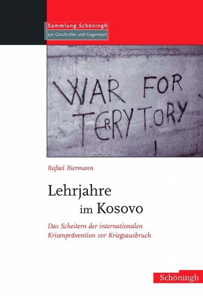 Lehrjahre im Kosovo: Das Scheitern der internationalen Krisenprävention vor Kriegsausbruch (Sammlung Schöningh zur Geschichte und Gegenwart) Law
