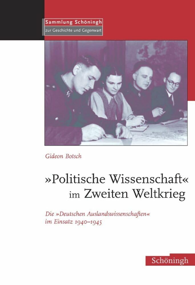 "Politische Wissenschaft" im Zweiten Weltkrieg. Die "deutschen Auslandswissenschaften" im Einsatz 1940 - 1945 Social Sciences