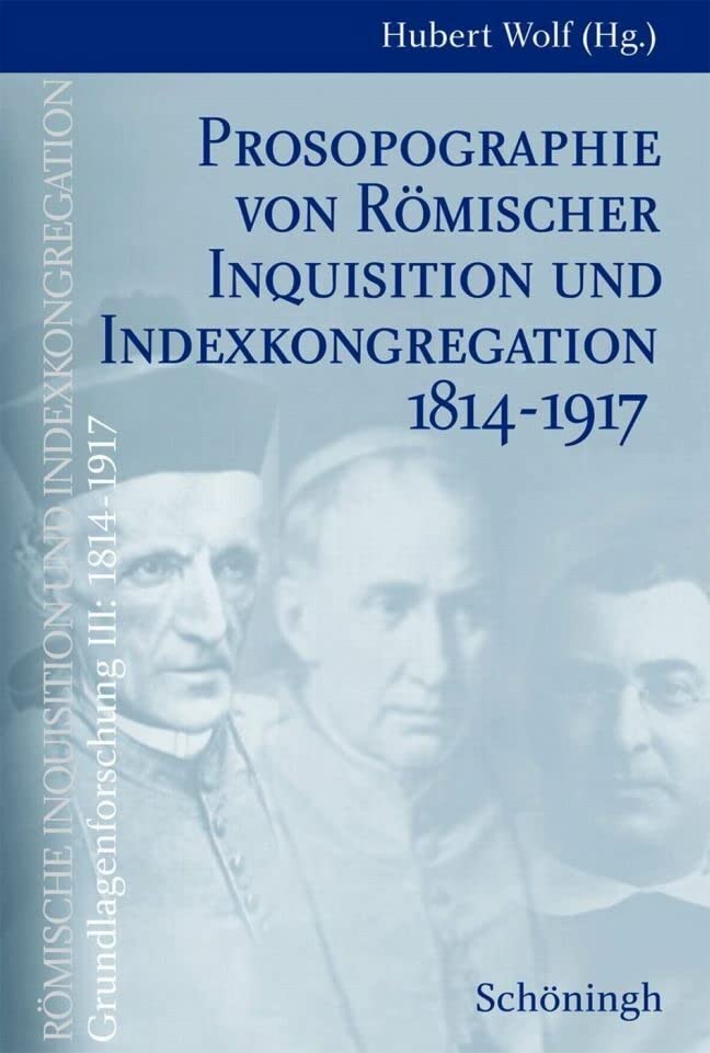 Römische Inquisition und Indexkongregation. Grundlagenforschung: 1814-1917: Römische Inquisition und Indexkongregation, Grundlagenforschung 1814-1917 ... Grundlagenforschung: 1814-1917) Politics & History