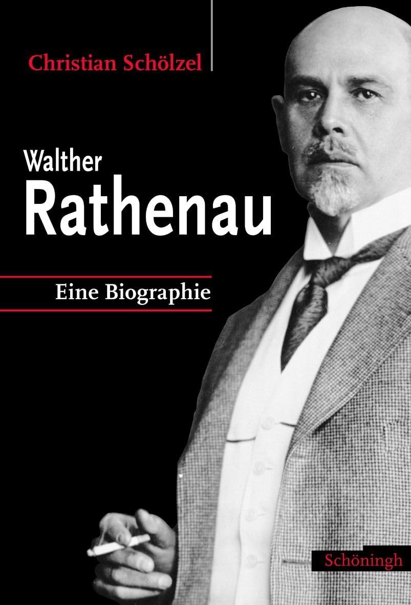 Walther Rathenau: Eine Biographie Politics & Society