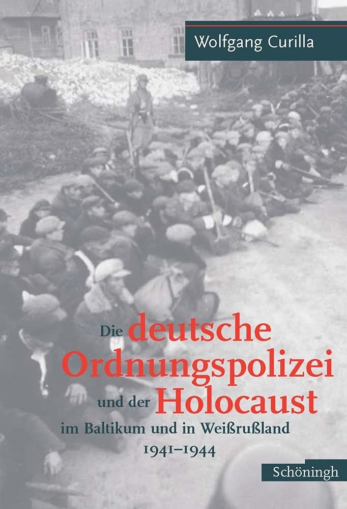 Die deutsche Ordnungspolizei und der Holocaust im Baltikum und in Weissrussland 1940-1944 Social Sciences