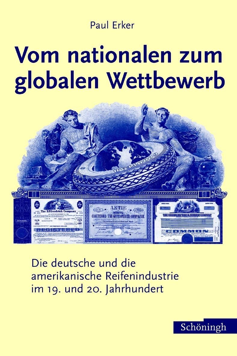 Vom nationalen zum globalen Wettbewerb: Die deutsche und amerikanische Reifenindustrie im 19. und 20. Jahrhundert: Die deutsche und die amerikanische Reifenindustrie im 19. und 20. Jahrhundert Business, Finance & Career