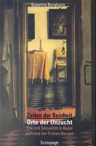 Zeiten der Reinheit - Orte der Unzucht: Ehe und Sexualität in Basel während der frühen Neuzeit Law