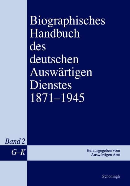 Biographisches Handbuch des deutschen Auswärtigen Dienstes 1871-1945 Politics & Society