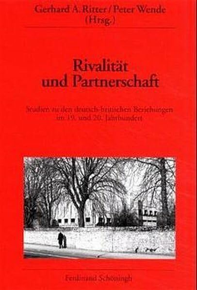 Rivalität und Partnerschaft: Studien zu den deutsch-britischen Beziehungen im 19. und 20. Jahrhundert. Festschrift für Anthony J. Nicholls ... des Deutschen Historischen Instituts London) German history