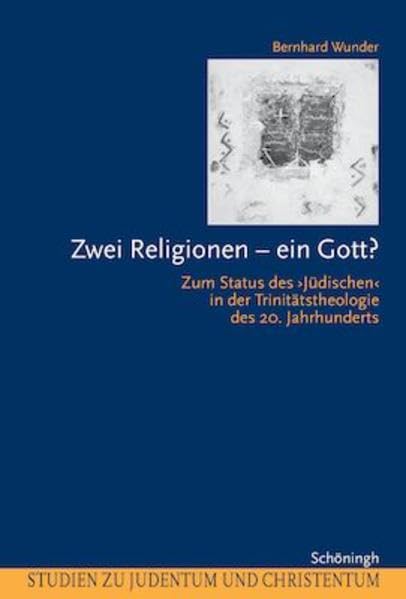 Zwei Religionen - ein Gott?: Zum Status des "Jüdischen" in der Trinitätstheologie des 20. Jahrhunderts (Studien zu Judentum und Christentum) Religion & Esotericism