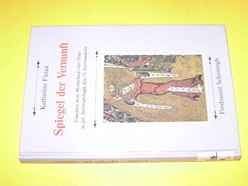 Spiegel der Vernunft: Theorien zum Menschsein der Frau in der Anthropologie des 15. Jahrhunderts Politics & History
