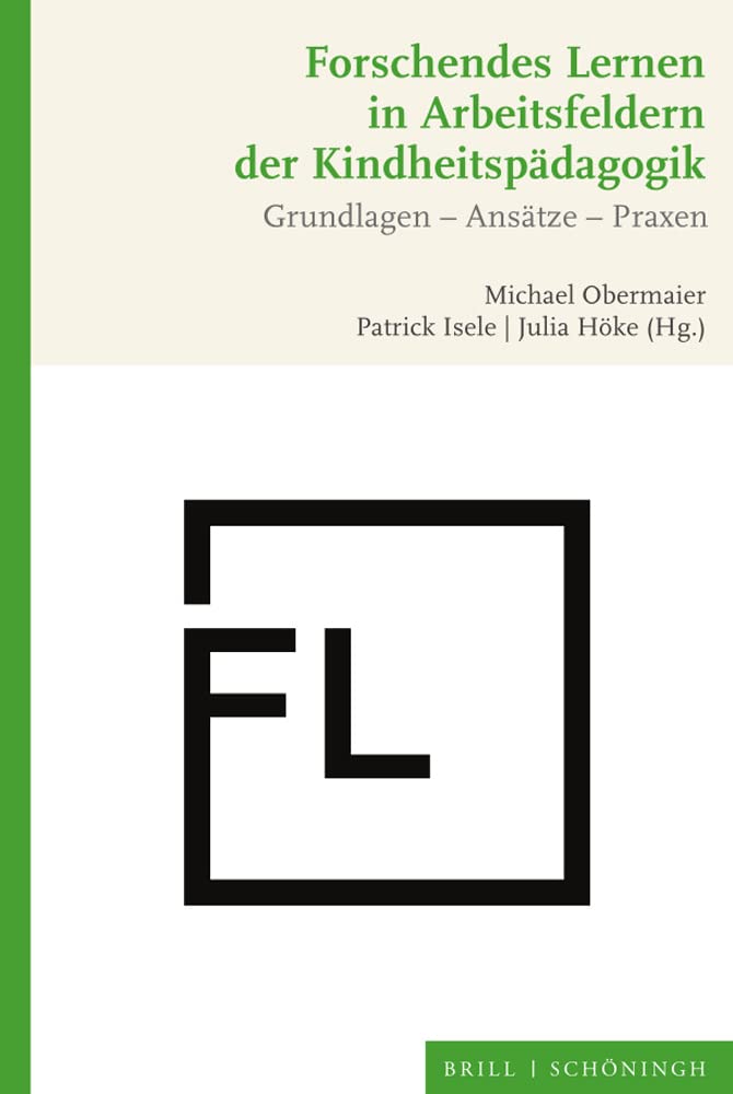 Forschendes Lernen in Arbeitsfeldern der Kindheitspädagogik: Grundlagen - Ansätze - Praxen Education & Training