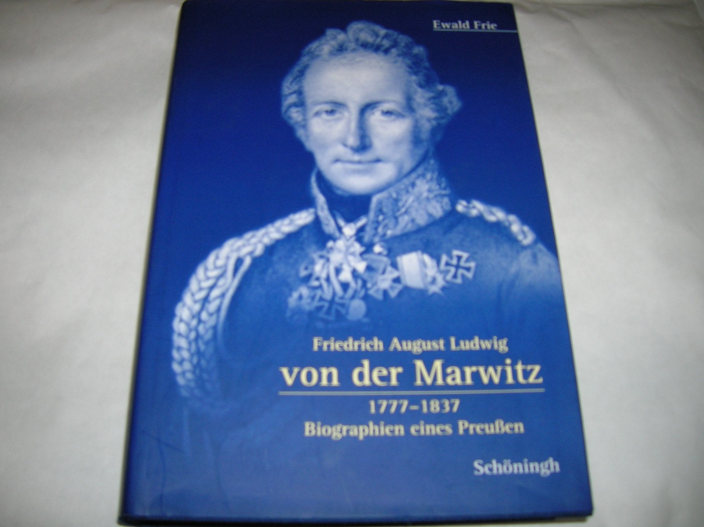 Friedrich August Ludwig von der Marwitz 1777-1837: Biographien eines Preussen Memories