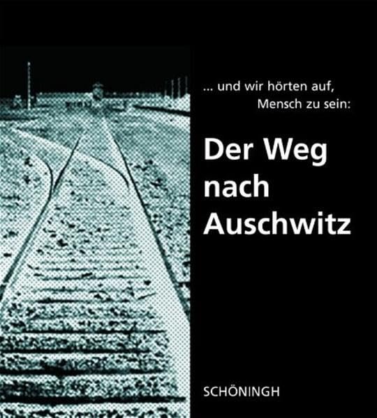 ... und wir hörten auf, Mensch zu sein: Der Weg nach Auschwitz: Mit 170 bisher meist unveröffentlichten Bilddokumenten aus der Sammlung Wolfgang ... u. 'Gegen Vergessen - Für Demokratie' German history