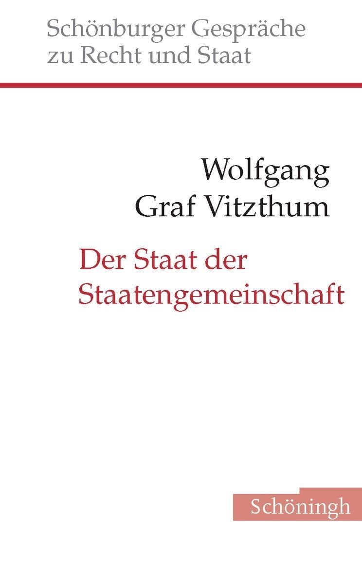 Der Staat der Staatengemeinschaft: Zur internationalen Verflechtung als Wirkungsbedingung moderner Staatlichkeit (Schönburger Gespräche zu Recht und Staat) Law