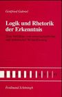 Logik und Rhetorik der Erkenntnis: Zum Verhältnis von wissenschaftlicher und ästhetischer Weltauffassung Philosophy