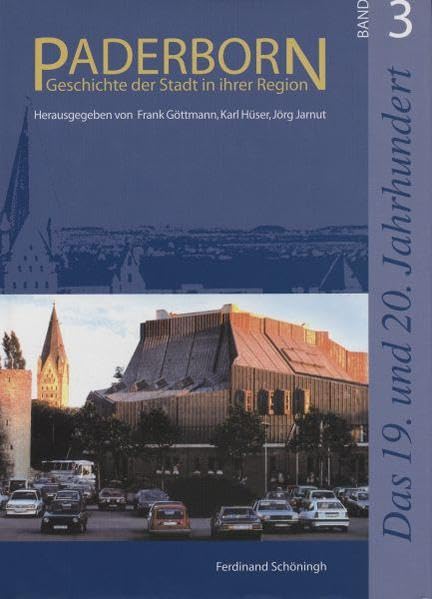Paderborn, Bd.3, Das 19. und 20. Jahrhundert: Traditionsbindung und Modernisierung (Paderborn - Geschichte der Stadt in ihrer Region) Politics & History