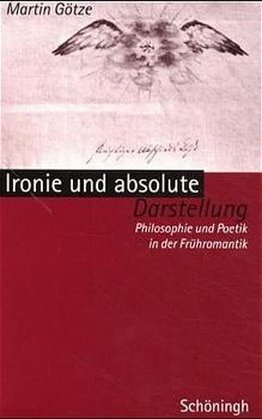 Ironie und absolute Darstellung: Philosophie und Poetik in der Frühromantik Philosophy