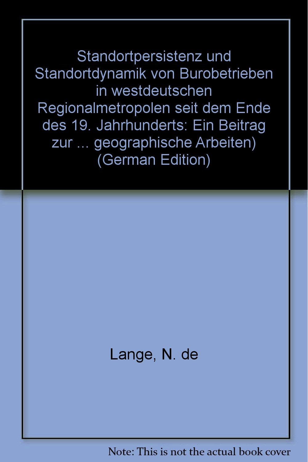 Standortpersistenz und Standortdynamik von Bürobetrieben in westdeutschen Regionalmetropolen seit dem Ende des 19. Jahrhunderts: Ein Beitrag zur ... (Münstersche Geographische Arbeiten) Books