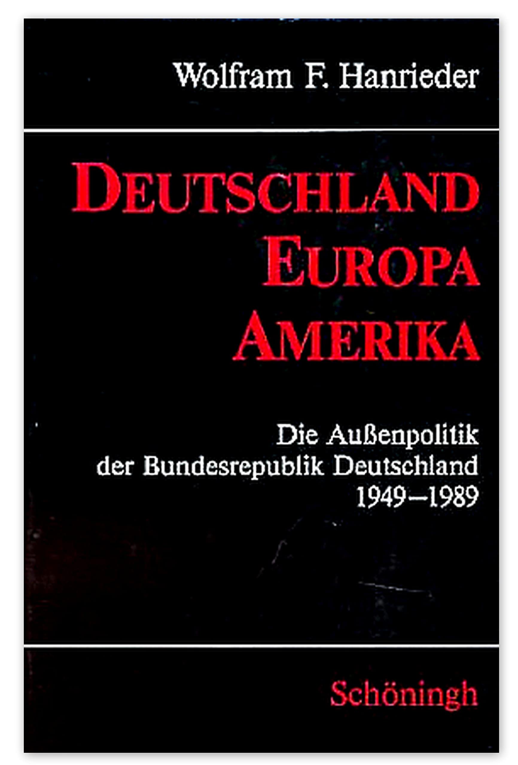 Deutschland, Europa, Amerika: Die Aussenpolitik der Bundesrepublik Deutschland 1949-1989 Politics & History