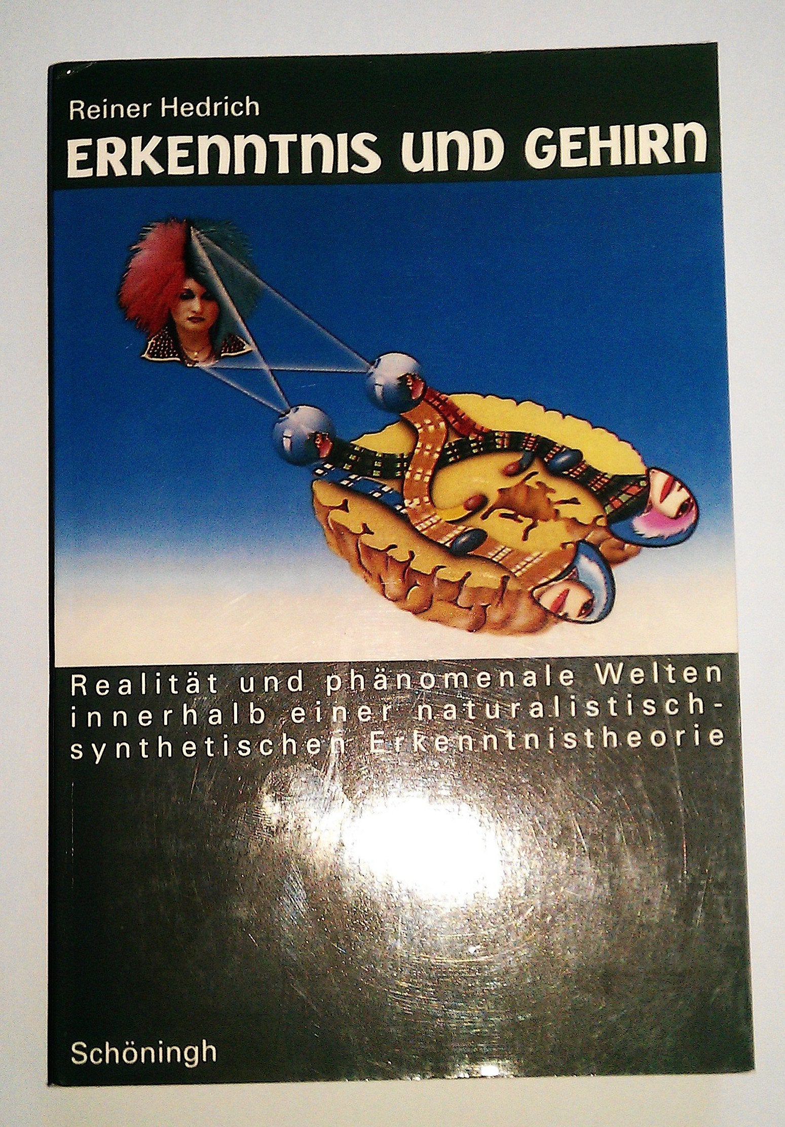Erkenntnis und Gehirn: Realität und phänomenale Welten innerhalb einer naturalistisch-synthetischen Erkenntnistheorie Medicine