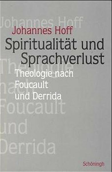 Spiritualität und Sprachverlust: Theologie nach Foucault und Derrida Philosophy