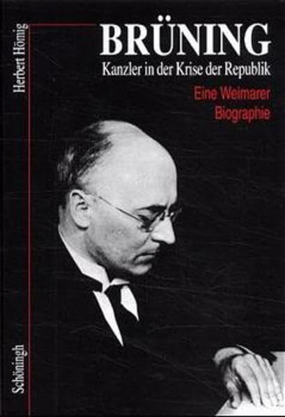 Brüning - Kanzler in der Krise der Republik: Eine Weimarer Biographie Memories