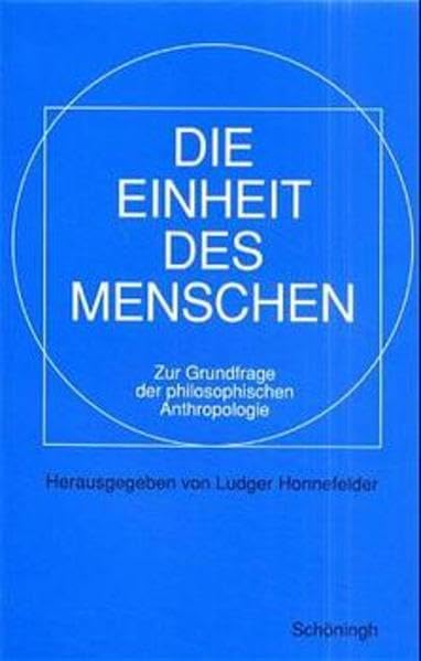 Die Einheit des Menschen: Zur Grundfrage der philosophischen Anthropologie Philosophy