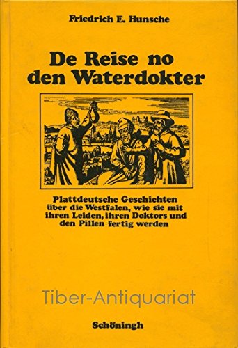 De Reise no den Waterdokter: Plattdeutsche Geschichten über die Westfalen, wie sie mit ihren Leiden, ihren Doktors und den Pillen fertig werden Books