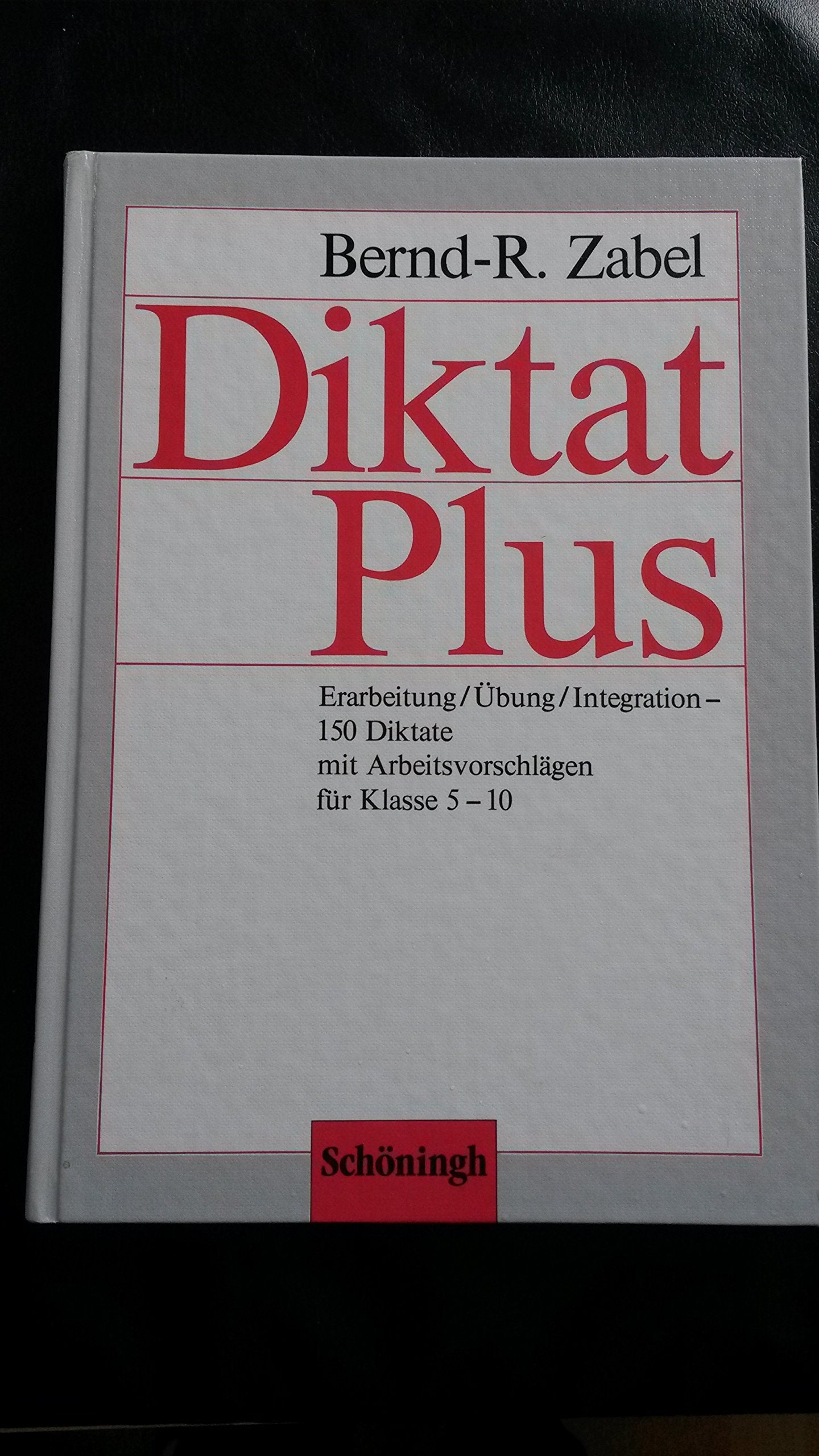 Diktat Plus: Erarbeitung /Übung /Integration - 150 Diktate mit Arbeitsvorschlägen für Klasse 5-10 Education & Training