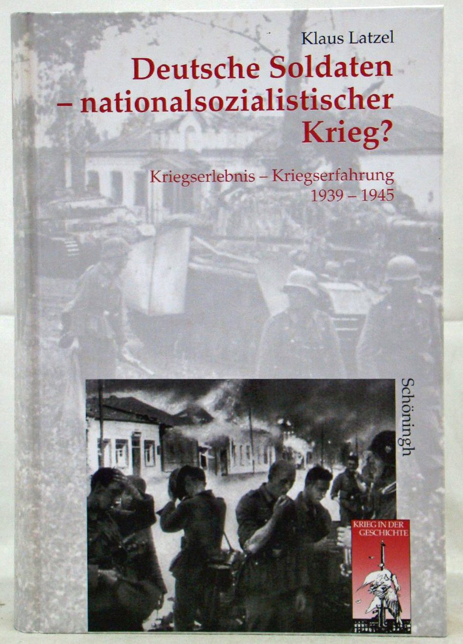 Deutsche Soldaten, nationalsozialistischer Krieg?: Kriegserlebnis, 1939-1945 - Kriegserfahrung (Krieg in der Geschichte) German history