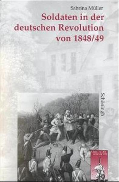 Soldaten in der deutschen Revolution von 1848/49: Diss. (Krieg in der Geschichte) Film, Art & Culture